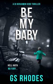 Be My Baby: A Heart Stopping British Crime Thriller (DI Benjamin Kidd Crime Thrillers Book 4) Read online