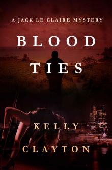 Blood Ties: Obsession, secrets, desire and murder (A Jack Le Claire Mystery) Read online