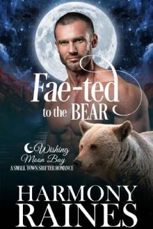 Fae-ted to the Bear: A Wishing Moon Bay Shifter Romance (The Bond of Brothers Book 4) Read online