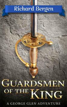 Guardsmen of the King: A Historical Adventure Novel (George Glen's Adventures Book 1) Read online