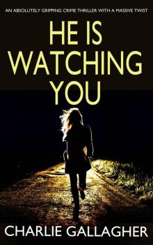 HE IS WATCHING YOU an Absolutely Gripping Crime Thriller With a Massive Twist Read online