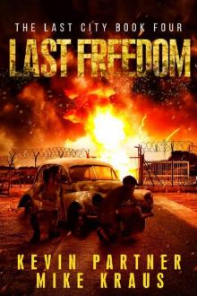 Last Freedom: Book 4 in the Thrilling Post-Apocalyptic Survival Series: (The Last City - Book 4)