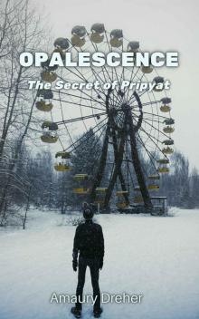 Opalescence- the Secret of Pripyat Read online
