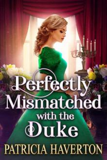 Perfectly Mismatched With The Duke (Historical Regency Romance)