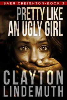 Pretty Like an Ugly Girl (Baer Creighton Book 3) Read online