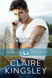 Protecting You: A Small Town Romance Origin Story (The Bailey Brothers Book 1) Read online