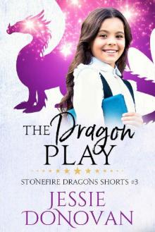 The Dragon Play (Stonefire Dragons Shorts Book 3) Read online