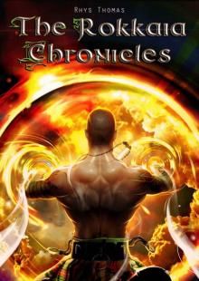 The Rokkaia Chronicles Read online