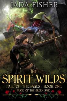 The Spirit Wilds: Magic of the Green Sage (Fall of the Sages Book 1) Read online