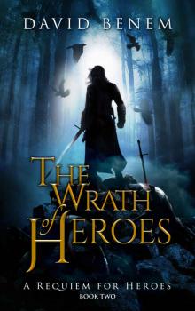 The Wrath of Heroes (A Requiem for Heroes Book 2) Read online