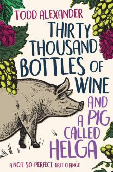 Thirty Thousand Bottles of Wine and a Pig Called Helga Read online