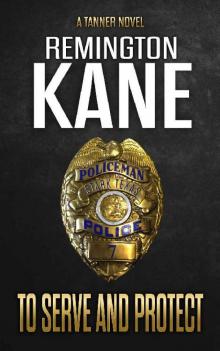 To Serve And Protect (A Tanner Novel Book 39) Read online