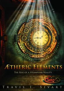 Aetheric Elements: The Rise of a Steampunk Reality Read online