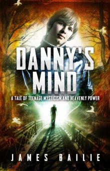 Danny's Mind: A Tale of Teenage Mysticism and Heavenly Power Read online