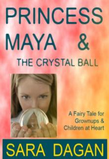 Princess Maya and the Crystal Ball; A Fairy Tale For Grownups and Children at Heart Read online