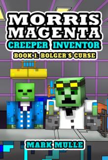Morris Magenta: Creeper Inventor, Book 1: Bolger’s Curse