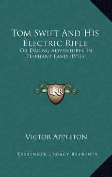 Tom Swift and His Electric Rifle; Or, Daring Adventures in Elephant Land Read online