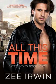 All This Time: A Billionaire, Bad Boy Romance (Fated Loves Book 3) Read online