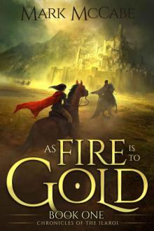 As Fire is to Gold (Chronicles of the Ilaroi Book 1) Read online