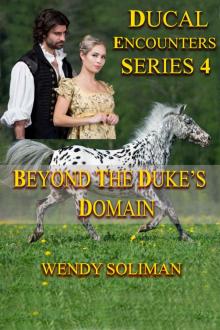 Beyond the Duke's Domain: Ducal Encounters Series 4 Book 4 Read online