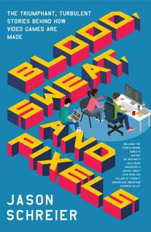 Blood, Sweat, and Pixels Read online