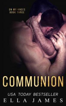 Communion (On My Knees Series Book 3) Read online