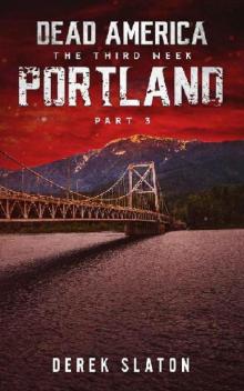 Dead America The Third Week (Book 5): Dead America, Portland Pt. 3 Read online