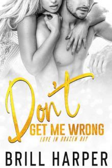 Don't Get Me Wrong (Love in Brazen Bay Book 4) Read online