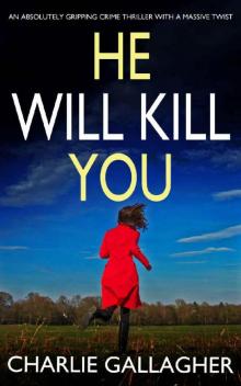 HE WILL KILL YOU an absolutely gripping crime thriller with a massive twist Read online