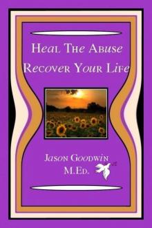 Heal The Abuse - Recover Your Life Read online