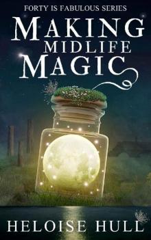 Making Midlife Magic: A Paranormal Women's Fiction Novel (Forty Is Fabulous Book 1) Read online