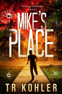 Mike's Place: An Action Thriller (A Bulletproof Novel Book 1) Read online
