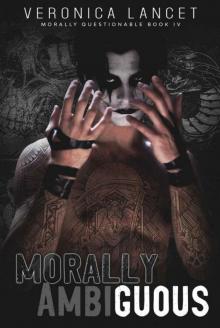 Morally Ambiguous: A Dark Mafia Romance (Morally Questionable Book 4) Read online