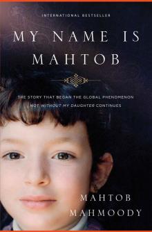 My Name Is Mahtob: The Story That Began the Global Phenomenon Not Without My Daughter Continues Read online