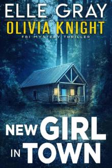New Girl in Town (Olivia Knight FBI Mystery Thriller Book 1) Read online