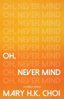 Oh, Never Mind (Kindle Single) Read online