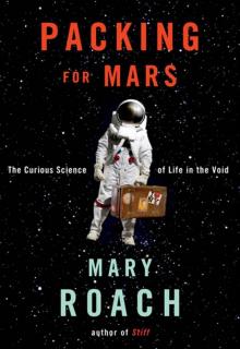 Packing for Mars: The Curious Science of Life in the Void Read online