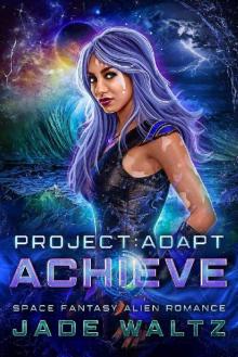 Project: Adapt - Achieve: A Space Fantasy Alien Romance (Book 2) Read online