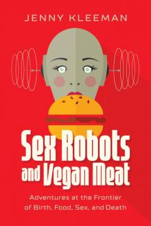 Sex Robots and Vegan Meat Read online