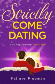 Strictly Come Dating (The Kathryn Freeman Romcom Collection, Book 3) Read online