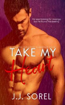 Take My Heart: A Steamy Romantic Suspense Novel Read online