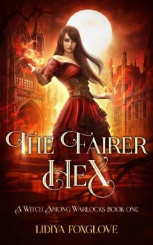 The Fairer Hex: A Paranormal Academy Series (A Witch Among Warlocks Book 1) Read online