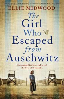 The Girl Who Escaped from Auschwitz: A totally gripping and absolutely heartbreaking World War 2 page-turner, based on a true story Read online