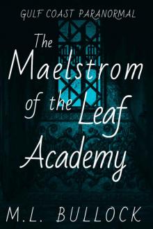 The Maelstrom of the Leaf Academy (Gulf Coast Paranormal Book 11) Read online