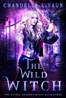 The Wild Witch (The Coven: Academy Magic Book 3)