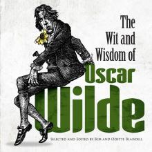 The Wit and Wisdom of Oscar Wilde