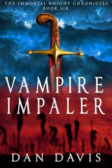 Vampire Impaler (The Immortal Knight Chronicles Book 6) Read online