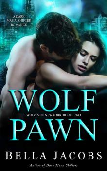 Wolf Pawn: A Dark Mafia Shifter Romance (Wolves of New York Book 2) Read online