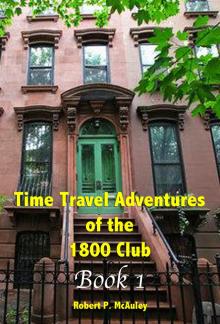 Time Travel Adventures Of The 1800 Club, BOOK I Read online
