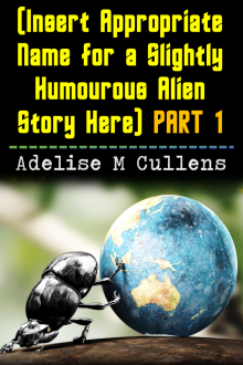 (Insert Appropriate Name for a Slightly Humourous Alien Story Here) Part 1 Read online